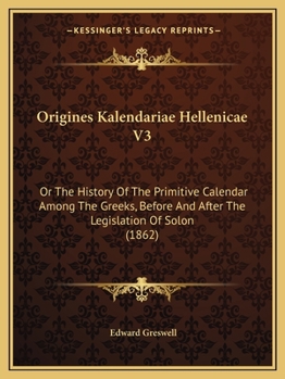Paperback Origines Kalendariae Hellenicae V3: Or The History Of The Primitive Calendar Among The Greeks, Before And After The Legislation Of Solon (1862) Book