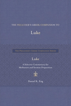 Hardcover The Preacher's Greek Companion to Luke: A Selective Commentary for Meditation and Sermon Preparation Book