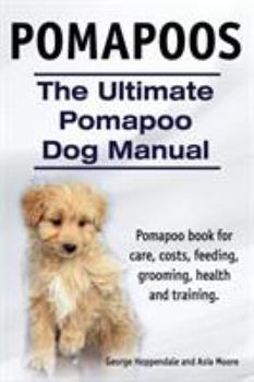 Paperback Pomapoos. The Ultimate Pomapoo Dog Manual. Pomapoo book for care, costs, feeding, grooming, health and training. Book