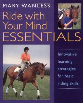 Paperback Ride with Your Mind Essentials: Innovative Learning Strategies for Basic Riding Skills Book