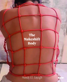 Hardcover The Makeshift Body: Mandy El-Sayegh Book