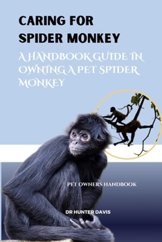 Paperback Caring for Spider Monkey: A Handbook Guide in Owning a Pet Spider Monkey Book