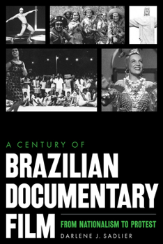 Hardcover A Century of Brazilian Documentary Film: From Nationalism to Protest Book