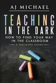 Paperback Teaching in the dark-How to find your way in the classroom: A teaching guide Book
