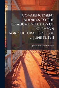 Paperback Commencement Address To The Graduating Class Of Clemson Agricultural College ... June 13, 1911 Book