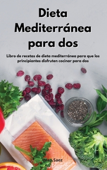 Hardcover Dieta Mediterr?nea para dos: Libro de recetas de dieta mediterr?nea para que los principiantes disfruten cocinar para dos. Mediterranean Diet Cookb [Spanish] Book