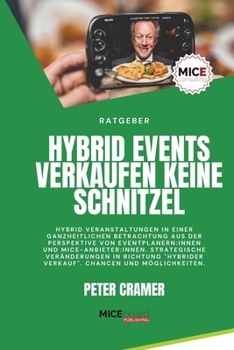 Paperback Hybrid Events verkaufen keine Schnitzel: Hybrid Veranstaltungen in einer ganzheitlichen Betrachtung aus der Perspektive von Eventprofis und MICE-Anbie [German] Book