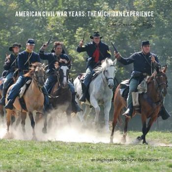 American Civil War Years: The Michigan Experience (the Reenactors' Telling)