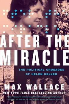 Hardcover After the Miracle: The Political Crusades of Helen Keller Book