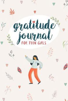 Paperback Gratitude Journal For Teen Girls: A Beautiful Gratitude Journal for Teen Girls With Daily Prompts for Writing & Blank Space for Drawing/Doodling Book