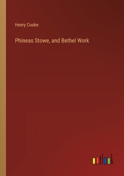 Phineas Stowe, and Bethel Work