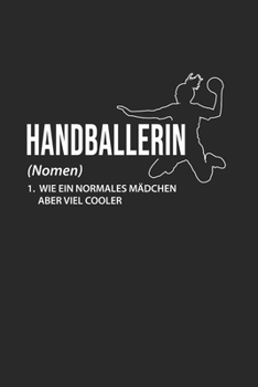 Handballerin (Nomen) 1. Wie Ein Normales Mädchen Aber Viel Cooler: Din A5 Heft (Liniert) Mit Linien Für Handballer Handballspieler Handballspielerin | ... Sportler Geschenk Notebook (German Edition)