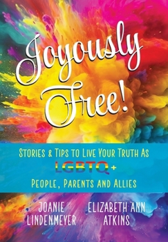 Hardcover Joyously Free: Stories & Tips for LGBTQ+ People, Parents and Allies Book