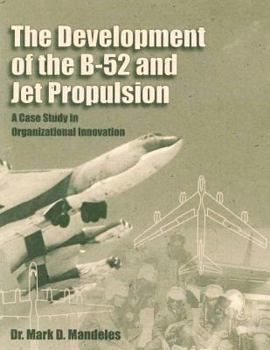 Paperback The Development of the B-52 and Jet Propulsion: A Case Study in Organizational Innovation Book