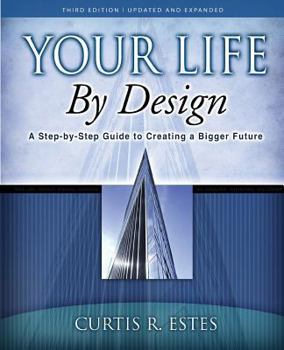 Paperback Your Life by Design: A Step-by-Step Guide to Creating a Bigger Future Book