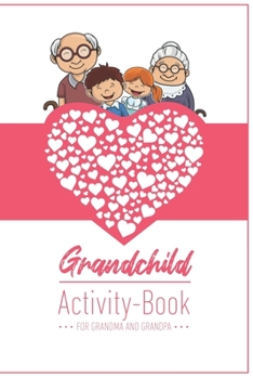 Grandchild Activity Book For Grandma And Grandpa: Great Activity Diary For Grandma, Grandpa And Grandchildren Gift For Grandma Grandpa For Birth 120 Pages Notebook, Lovingly Designed