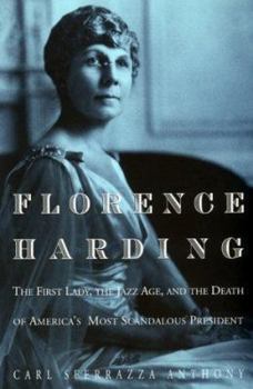 Hardcover Florence Harding: The First Lady, the Jazz Age, and the Death of America's Most Scandalous President Book
