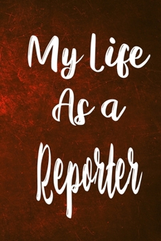 Paperback My Life as a Reporter: The perfect gift for the professional in your life - Funny 119 page lined journal! Book