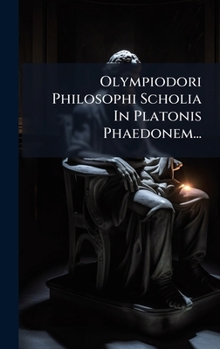 Hardcover Olympiodori Philosophi Scholia In Platonis Phaedonem... [Latin] Book