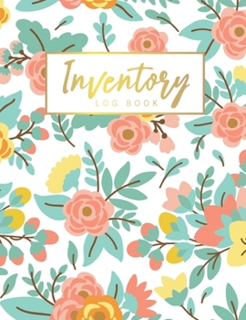 Inventory Log Book: Elegant Flower Cover | Simple Inventory Log Book for Business or Personal | Stock Record Book Organizer Logbook | Count Quantity Pads