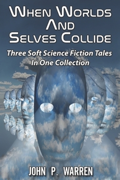 Paperback When Worlds And Selves Collide: Three Soft Science Fiction Tales In One Collection Book