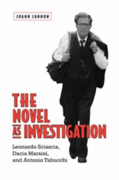 Hardcover The Novel as Investigation: Leonardo Sciascia, Dacia Maraini, and Antonio Tabucchi Book