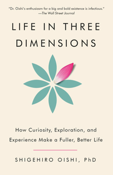 Paperback Life in Three Dimensions: How Curiosity, Exploration, and Experience Make a Fuller, Better Life Book