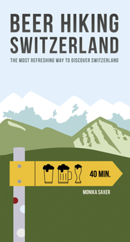 Paperback Beer Hiking Switzerland: The Most Refreshing Way to Discover Switzerland Book