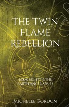 The Twin Flame Rebellion - Book #8 of the Earth Angel Series