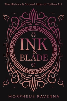 Ink & Blade: The History & Sacred Rites of Tattoo Art