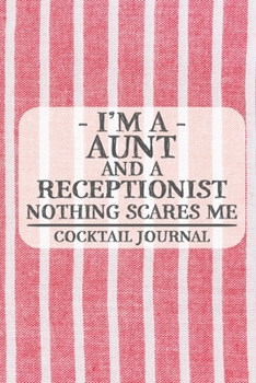 Paperback I'm a Aunt and a Receptionist Nothing Scares Me Cocktail Journal: Blank Cocktail Journal to Write in for Women, Bartenders, Drink and Alcohol Log, Doc Book