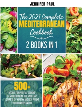 Paperback The 2021 Complete Mediterranean Cookbook: 2 Books in 1 - 500+ recipes Book