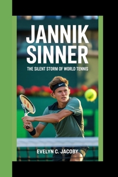 Paperback Jannik Sinner: The Silent Storm Of World Tennis Book