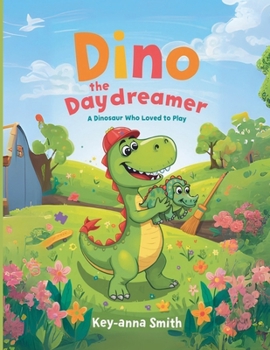 Dino the Daydreamer: A Dinosaur Who Loved to Play