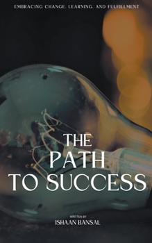 Paperback "The Path to Success: Embracing Change, Learning, and Fulfillment" Book