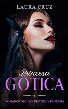 Paperback Princesa Gótica: Romance Oscuro, Erótica y Fantasía [Spanish] Book