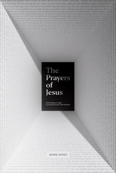 Paperback The Prayers of Jesus: Listening to and Learning from Our Savior Book