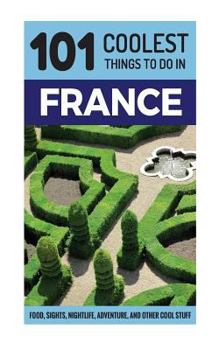 Paperback France: France Travel Guide: 101 Coolest Things to Do in France Book