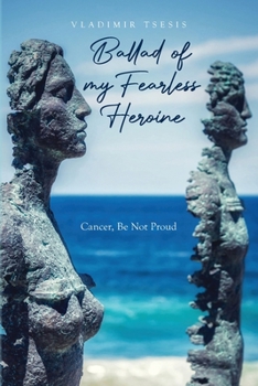 Paperback Ballad of my Fearless Heroine: Cancer, Be Not Proud Book