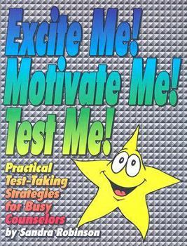 Paperback Excite Me! Motivate Me! Test Me!: Practical Test-Taking Strategies for Busy Counselors Book