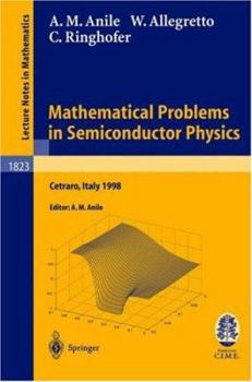 Paperback Mathematical Problems in Semiconductor Physics: Lectures Given at the C.I.M.E. Summer School Held in Cetraro, Italy, June 15-22, 1998 Book
