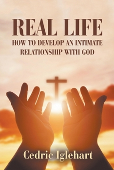 Paperback Real Life: How to Develop an Intimate Relationship with God Book