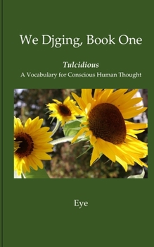 Paperback We Djging, Book One Tulcidious A Vocabulary for Conscious Human Thought Book