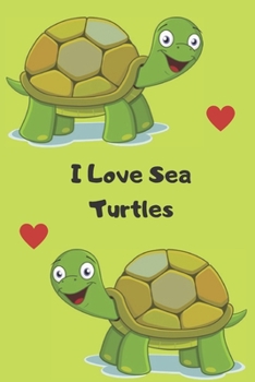 Paperback I Love Sea Turtles: Notebook With Funny Sea Turtle 6"x 9 120 pages Book