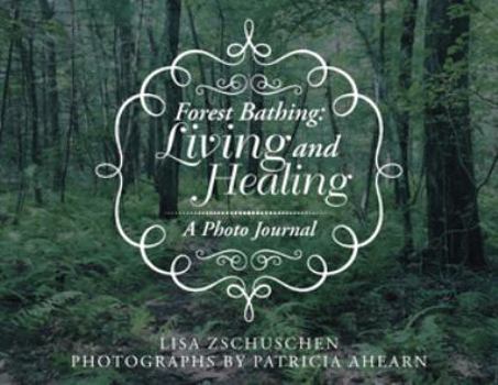 Hardcover Forest Bathing: Living and Healing: A Photo Journal Book