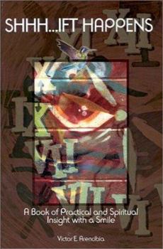 Paperback Shhh...Ift Happens: A Book of Practical and Spiritual Insight with a Smile Book