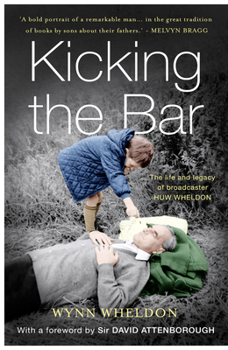 Hardcover Kicking the Bar: The Life and Legacy of Broadcaster Huw Weldon Book