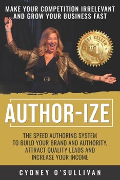 Paperback Author-Ize: The Speed Authoring System To Build Your Brand And Authority, Attract Quality Leads and Increase Your Income Book