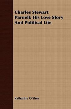 Charles Stewart Parnell;: His love story and political life,