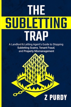 The Subletting Trap: A Landlord & Letting Agent’s Guide to Stopping Subletting Scams, Tenant Fraud, and Property Mismanagement